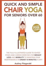 Quick and Simple Chair Yoga for Seniors Over 60: The... - Fitzgerald, Audrey