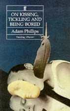 On Kissing, Tickling and Being Bored: Psychoanaly... by Phillips, Adam Paperback