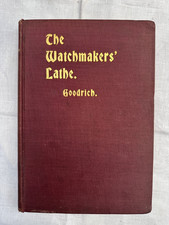 The Watchmaker's Lathe: It's Use and Abuse by, Ward Goodrich (1st Ed. 1903 - HB)