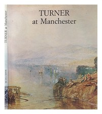 TURNER, J. M. W. (JOSEPH MALLORD WILLIAM) (1775-1851) Turner at Manchester : cat