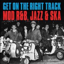 Get On the Right Track: Mod R&B, Jazz and Ska