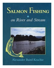 KEACHIE, Alexander Baird Salmon fishing on river and stream / Ke