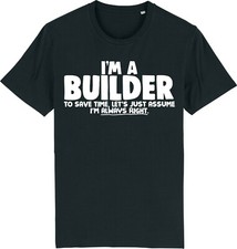 BUILDER - I'm A Builder To Save Time - I'm Always Right Funny Brickie T-Shirt