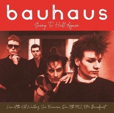 Bauhaus Going To Hell Again: Live At The Old Waldorf, San Francisco, Dec 15th 19