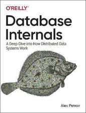Database Internals A Deep Dive into How Distributed Data Systems Work by Alex ..