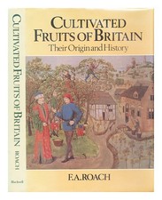 ROACH, F.A. (FREDERICK a) Cultivated fruits of Britain : their origin and histor