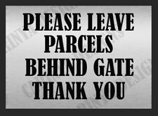 PLEASE LEAVE PARCELS BEHIND GATE Metal Sign Custom Text Delivery Door Patio Post