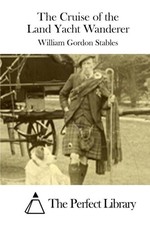 The Cruise of the Land Yacht Wanderer (Perfect Library) By William Gordon Stabl