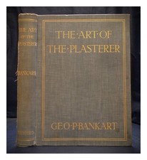 BANKART, GEORGE PERCY The Art of the Plasterer: an account of the decorative dev