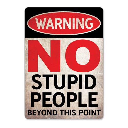 Stupid people beyond this - stupid,