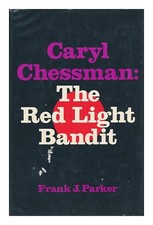 Parker, Frank J. (1940 Caryl Chessman, the Red Light Bandit / Parker
