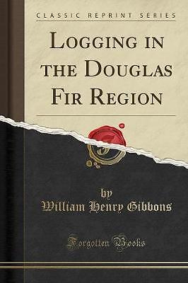 Logging the douglas fir - the,