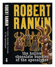 RANKIN, Robert (1949 the hollow chocolate bunnies of the apocalypse / Robert R