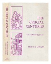 OAKLEY, FRANCIS Crucial Centuries : the medieval experience 1979 First Edition H
