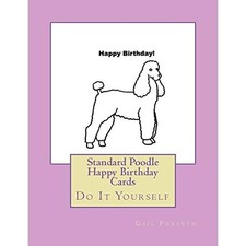 Standard Poodle Happy Birthday Cards : Do It Yourself -  NEW Gail Forsyth 2018