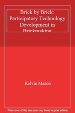 Brick by Brick: Participatory Technology Development in Brickmaking By Kelvin M