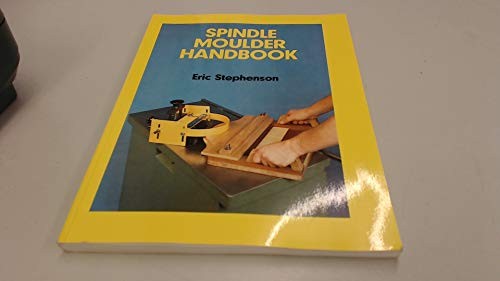 Spindle moulder handbook e - handbook, by