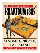Featherstone, Donald 1918- Khartoum 1885: General Gordon Last Stand / Don Fea