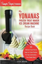 Lisa Brian My Yonanas Frozen Treat Maker Ice Cream Machine Recipe Bo (Paperback)