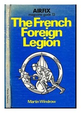 Windrow, Martin The French Foreign Legion / Martin Windrow 1976 Erste Ausgabe Ha