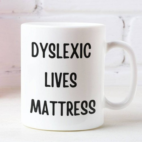 Dyslexic lives mattress mug - mattress,