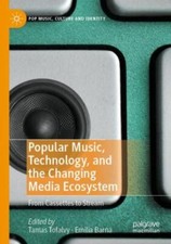 Popular Music, Technology, and the Changing Media Ecosystem: From Cassettes to S