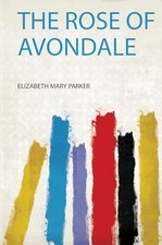 Rose of Avondale by Elizabeth Mary Parker (2019, Trade Paperback)