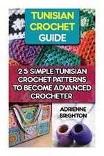 Tunisian Crochet Guide: 25 Simple Tunisian Crochet Patterns To Become An Advanc