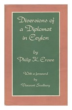 CROWE, PHILIP KINGSLAND (1908-) Diversions of a Diplomat in Ceylon. with a Forew