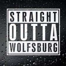 Straight Outta Wolfsburg