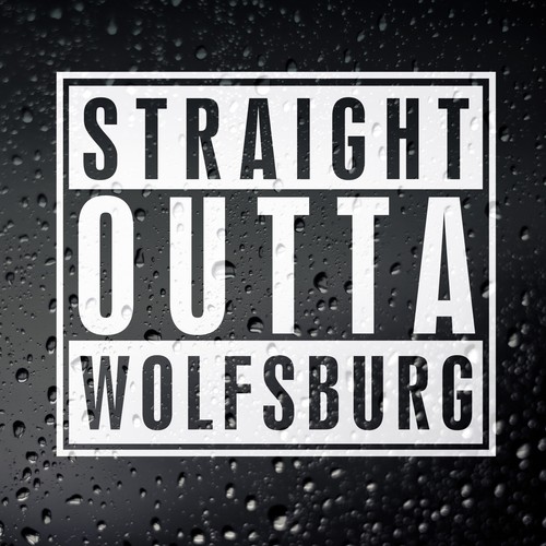 Straight outta wolfsburg - straight,