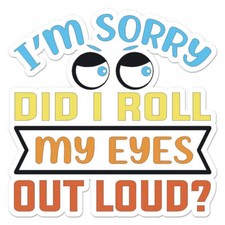 Did I Roll My Eyes Sticker