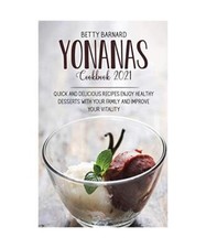Yonanas Cookbook 2021: Healthy Frozen Fruit Recipes and Banana Ice Cream to Enjo