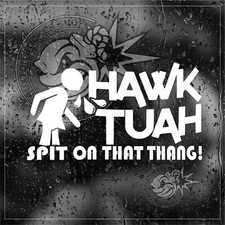 HAWK TUAH Vinyl decal sticker   spit on that thang  funny meme car laptop pc VAN