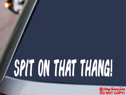 Spit that thang - thang, decal