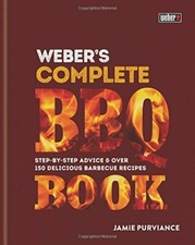 Weber's Complete BBQ Book: Step-by-step advice and over 150 delicious barbecue