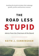 The Road Less Stupid, Keith J. Cunningham
