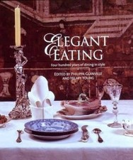 Elegant Eating : Four Hundred Years of Dining in Style by Philippa Glanville