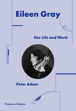 Eileen Gray: Her Life and Work by Peter Adam | Hardcover | 2019
