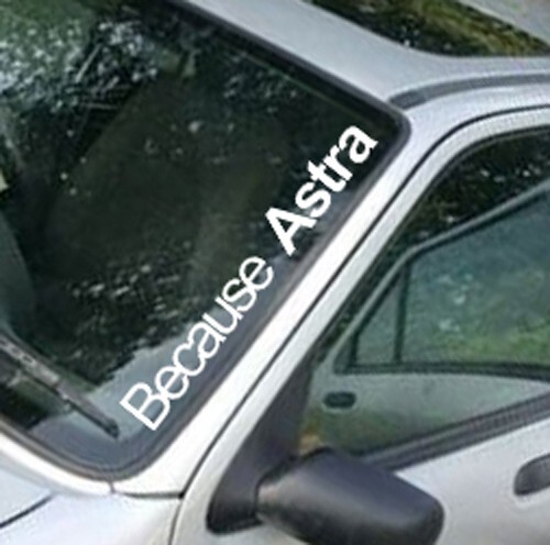 Because astra windscreen - because,