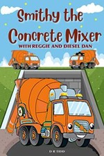 Smithy The Concrete Mixer with Reggie and Diesel Dan by Darryl Tidd ...