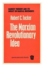 Tucker, Robert C. The Marxian Revolutionary Idea / by Tucker 1970 Firs