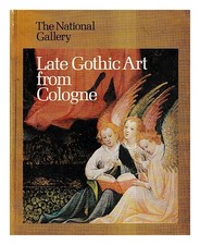 ZEHNDER, FRANK G�NTER Late Gothic art from Cologne : a loan exhibition : 5th Apr