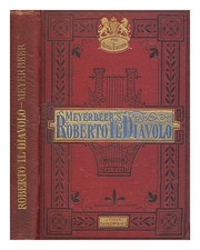 Meyerbeer, Giacomo (1791-1864) Roberto Il Diavolo: Opera IN Five Acts / By Meye