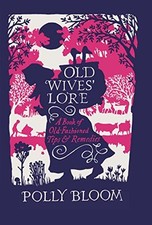 Old Wives' Lore: A Book of Old-Fashioned Tips & Remedies,Polly ,.9781782435174