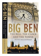 Macdonald, Peter Big Ben : the bell, the clock and the tower / Peter Macdonald
