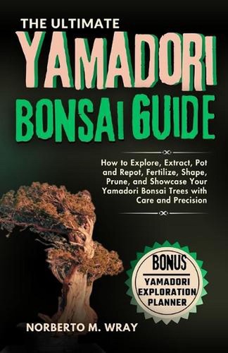 The ultimate yamadori bonsai - the,