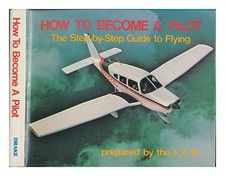 UNITED STATES. FEDERAL AVIATION ADMINISTRATION How to Become a Pilot : the Step