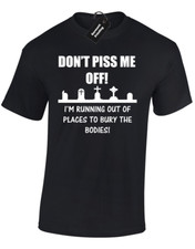 DON'T PISS ME OFF MENS T SHIRT TEE FUNNY JOKE PRINTED SLOGAN NOVELTY COOL MEME