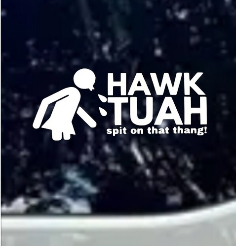 Hawk tuah spit that - that, thang